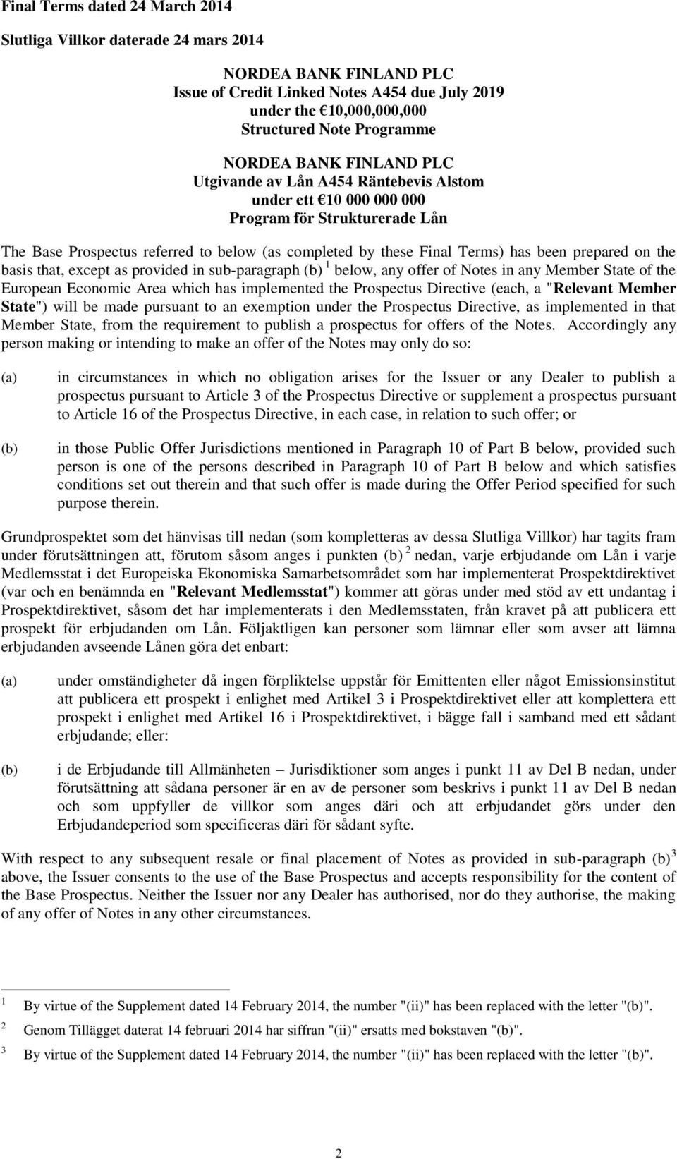 been prepared on the basis that, except as provided in sub-paragraph (b) 1 below, any offer of Notes in any Member State of the European Economic Area which has implemented the Prospectus Directive
