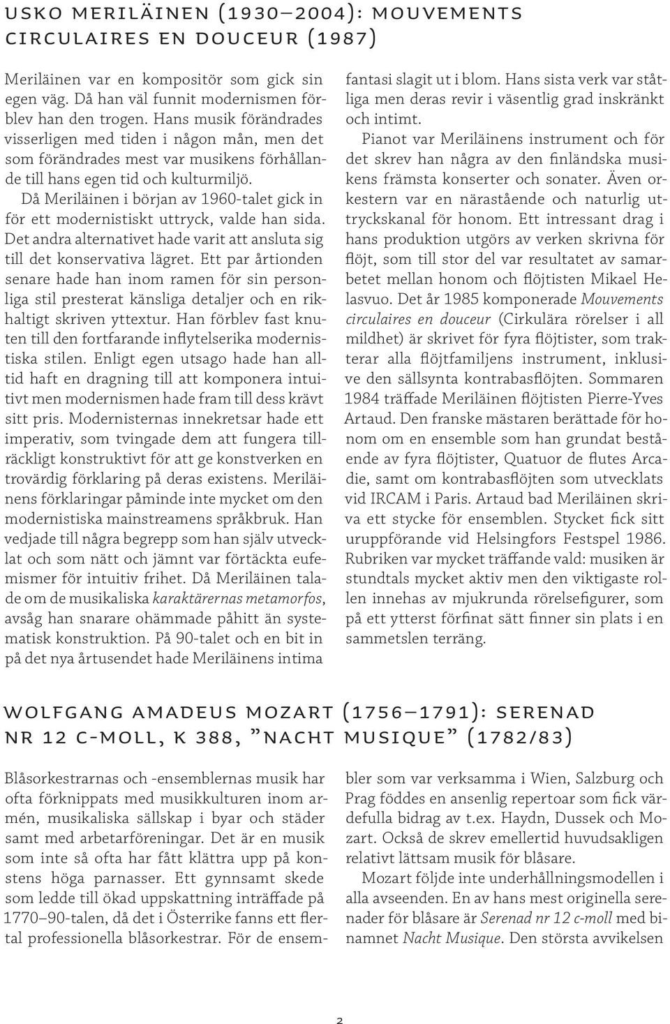 Då Meriläinen i början av 1960-talet gick in för ett modernistiskt uttryck, valde han sida. Det andra alternativet hade varit att ansluta sig till det konservativa lägret.