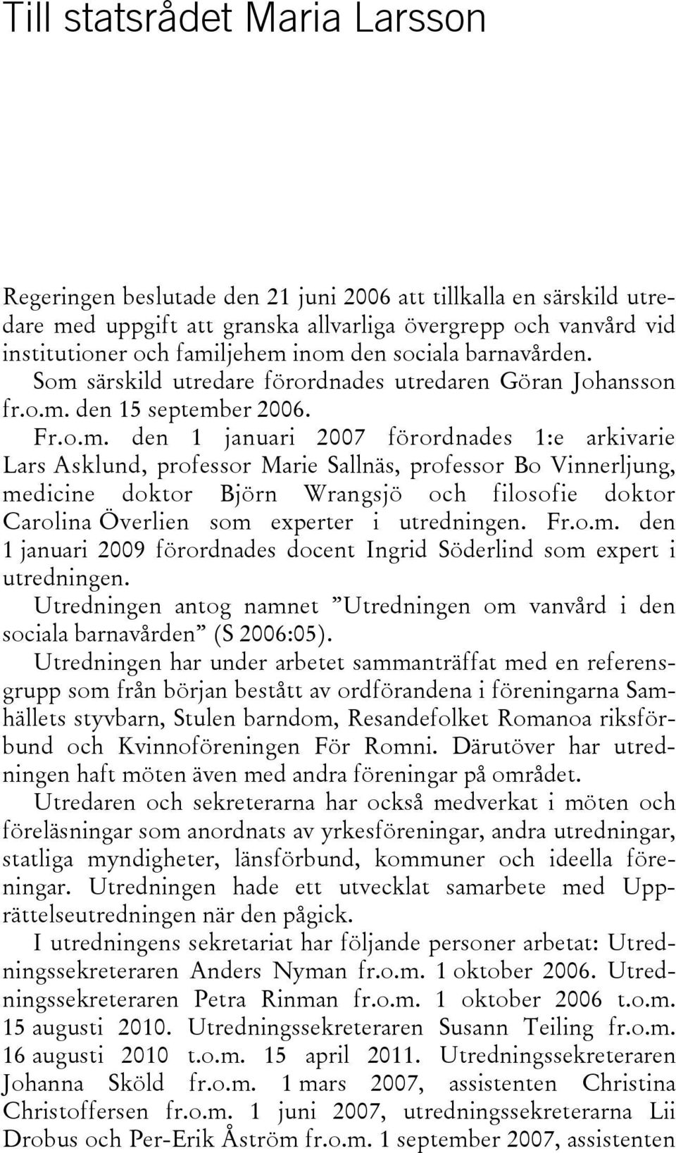 särskild utredare förordnades utredaren Göran Johansson fr.o.m.