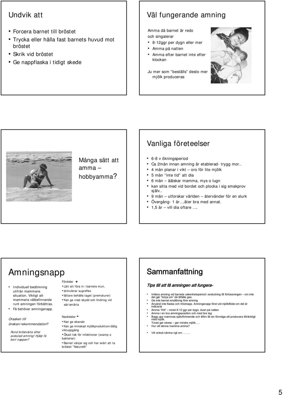 6-88 v ökningsperiod Ca 2mån n innan amning är etablerad- trygg mor.