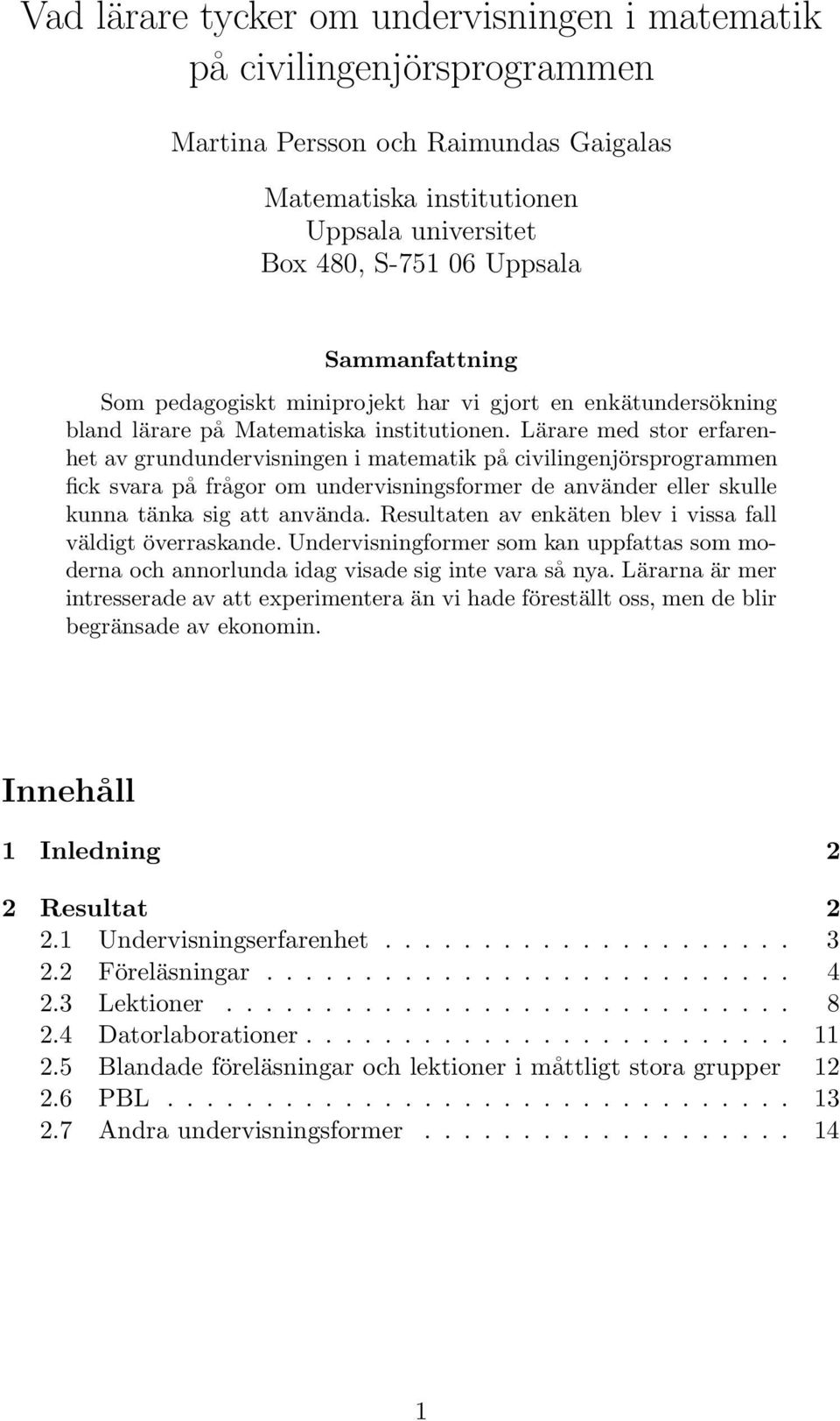 Lärare med stor erfarenhet av grundundervisningen i matematik på civilingenjörsprogrammen fick svara på frågor om undervisningsformer de använder eller skulle kunna tänka sig att använda.