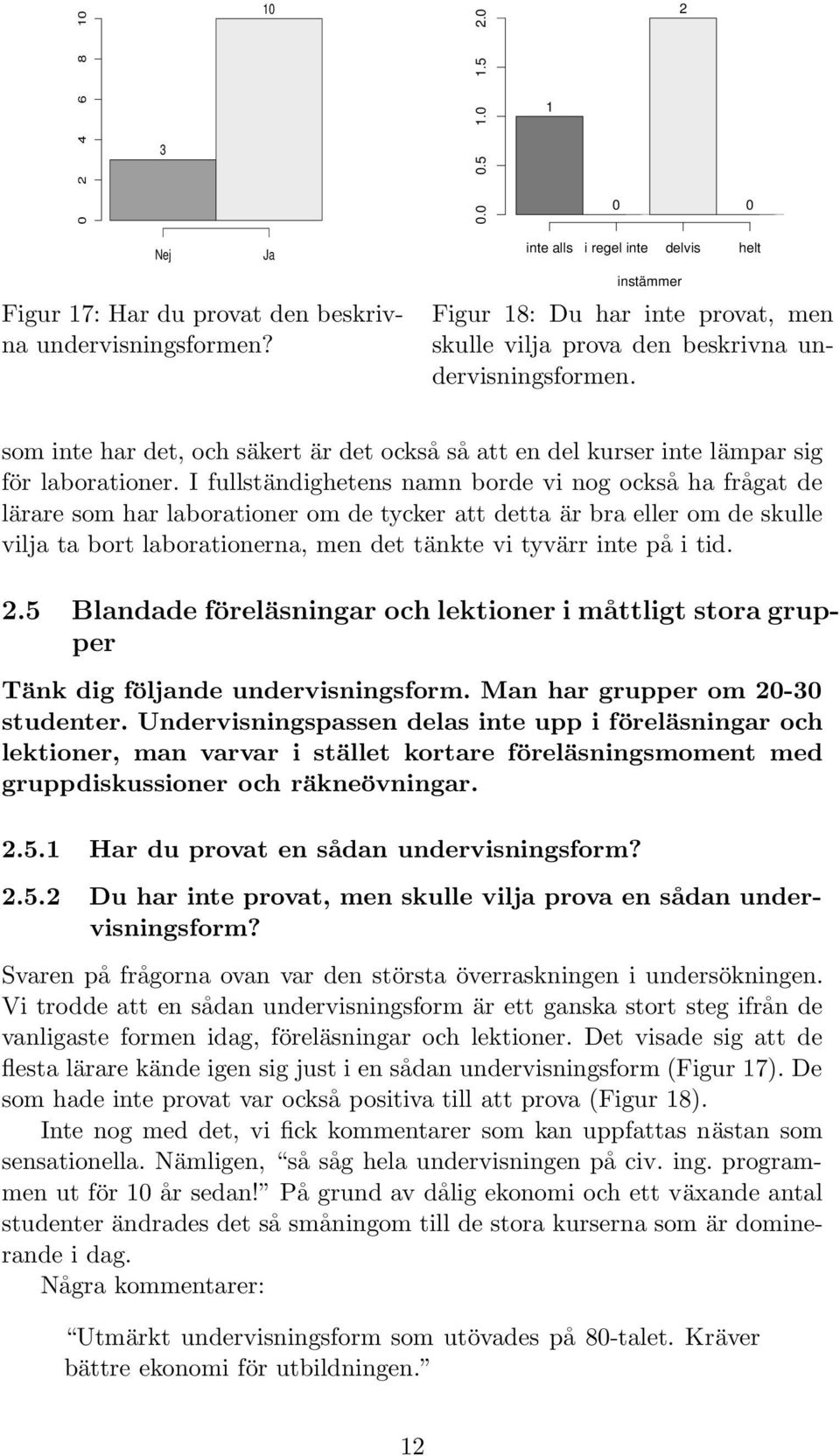 som inte har det, och säkert är det också så att en del kurser inte lämpar sig för laborationer.