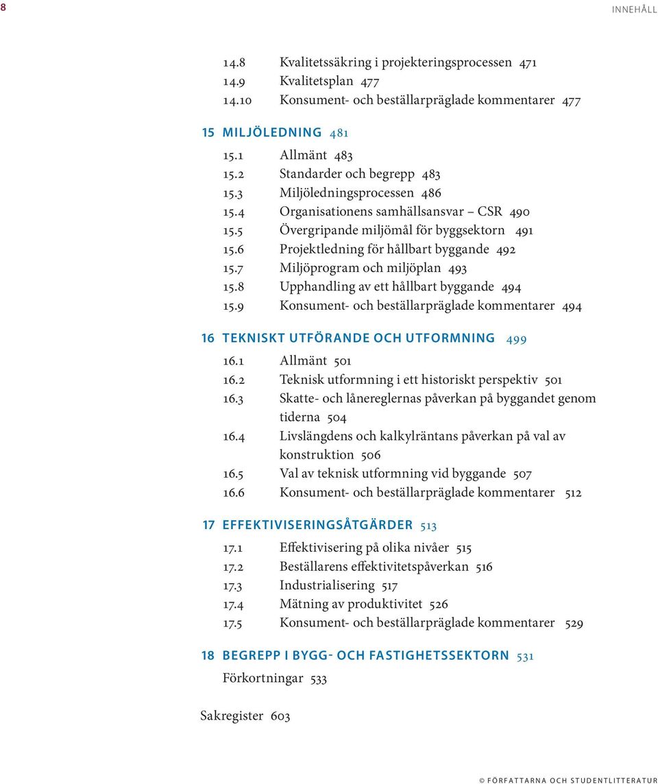 6 Projektledning för hållbart byggande 492 15.7 Miljöprogram och miljöplan 493 15.8 Upphandling av ett hållbart byggande 494 15.