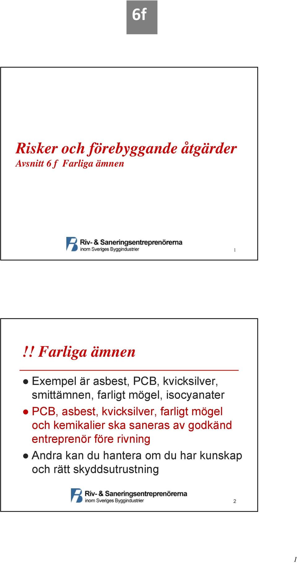 isocyanater PCB, asbest, kvicksilver, farligt mögel och kemikalier ska saneras