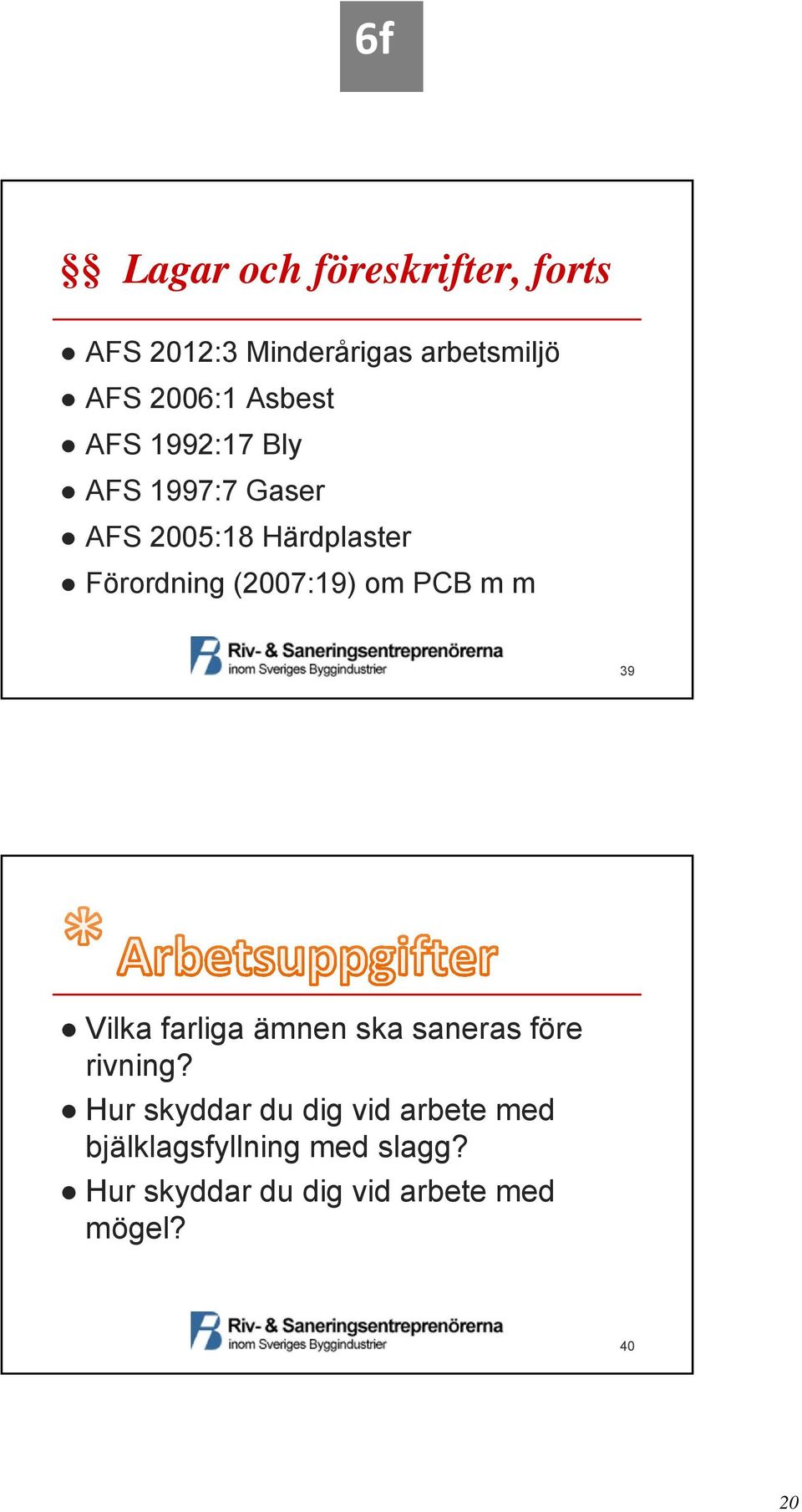 (2007:19) om PCB m m 39 Vilka farliga ämnen ska saneras före rivning?