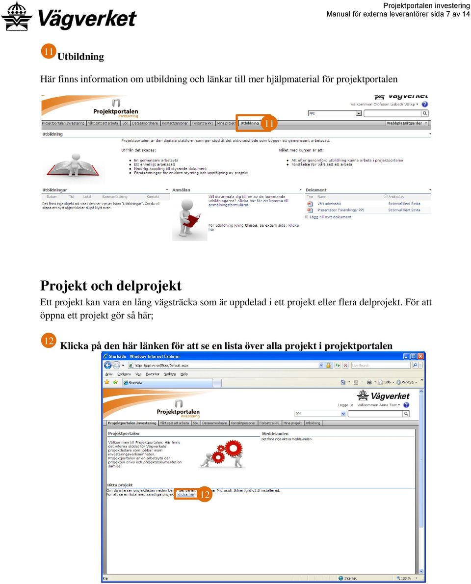 en lång vägsträcka som är uppdelad i ett projekt eller flera delprojekt.