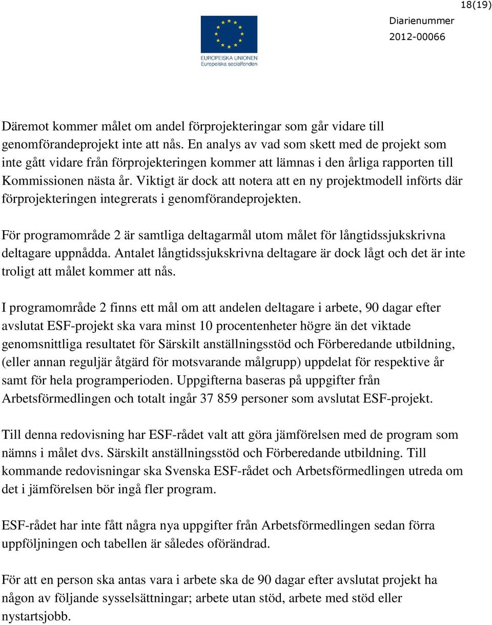 Viktigt är dock att notera att en ny projektmodell införts där förprojekteringen integrerats i genomförandeprojekten.