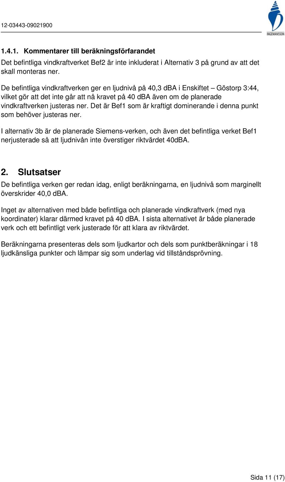 Det är Bef1 som är kraftigt dominerande i denna punkt som behöver justeras ner.