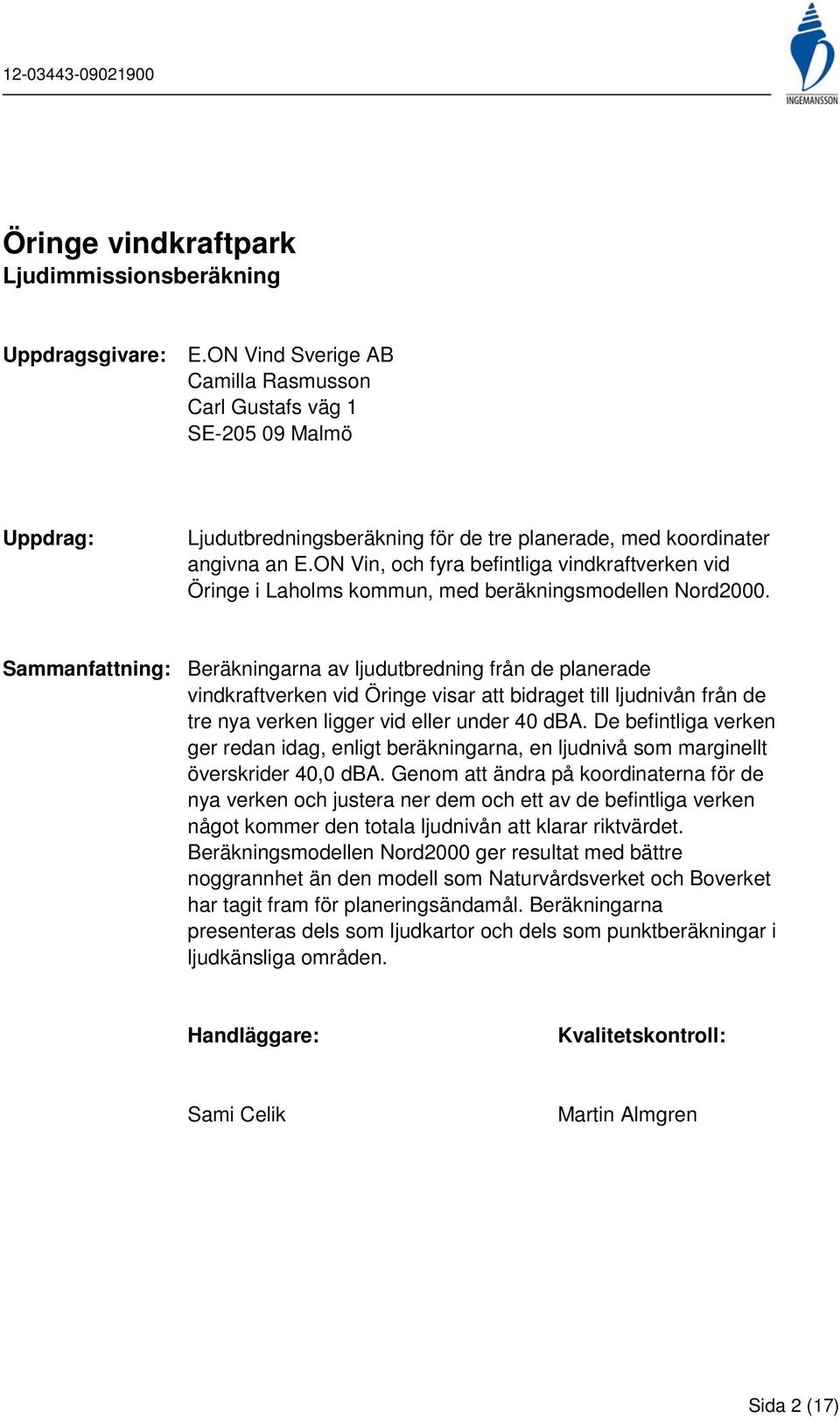 ON Vin, och fyra befintliga vindkraftverken vid Öringe i Laholms kommun, med beräkningsmodellen Nord2000.