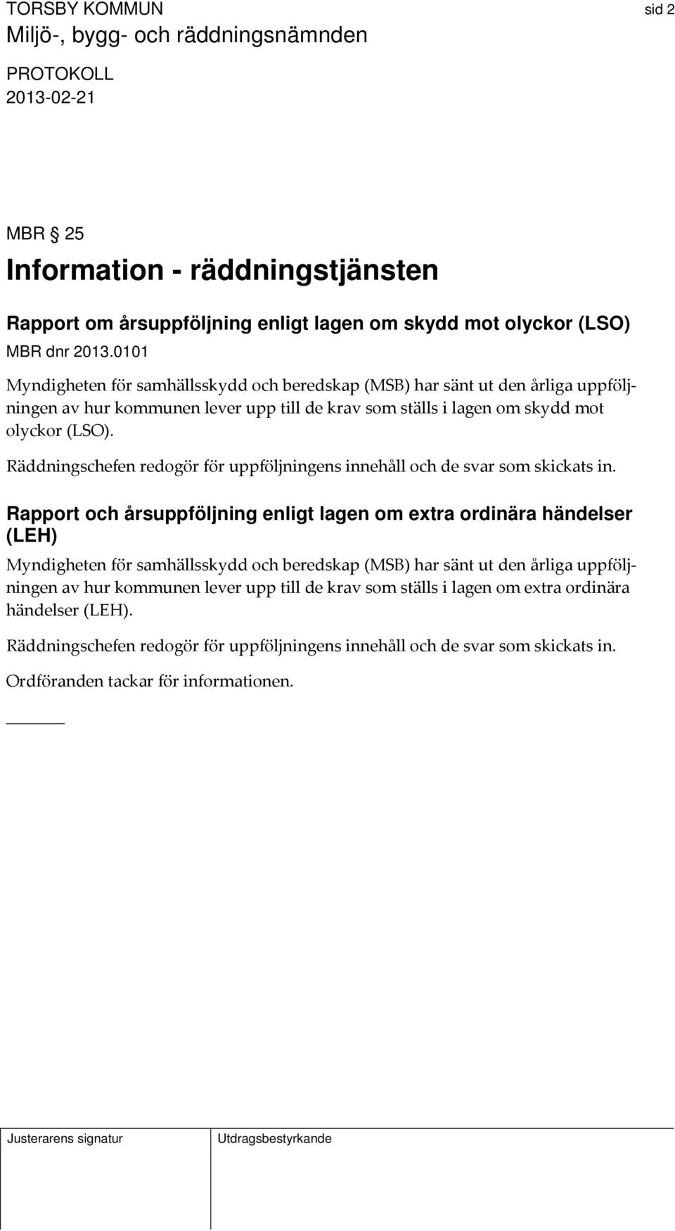 Räddningschefen redogör för uppföljningens innehåll och de svar som skickats in.
