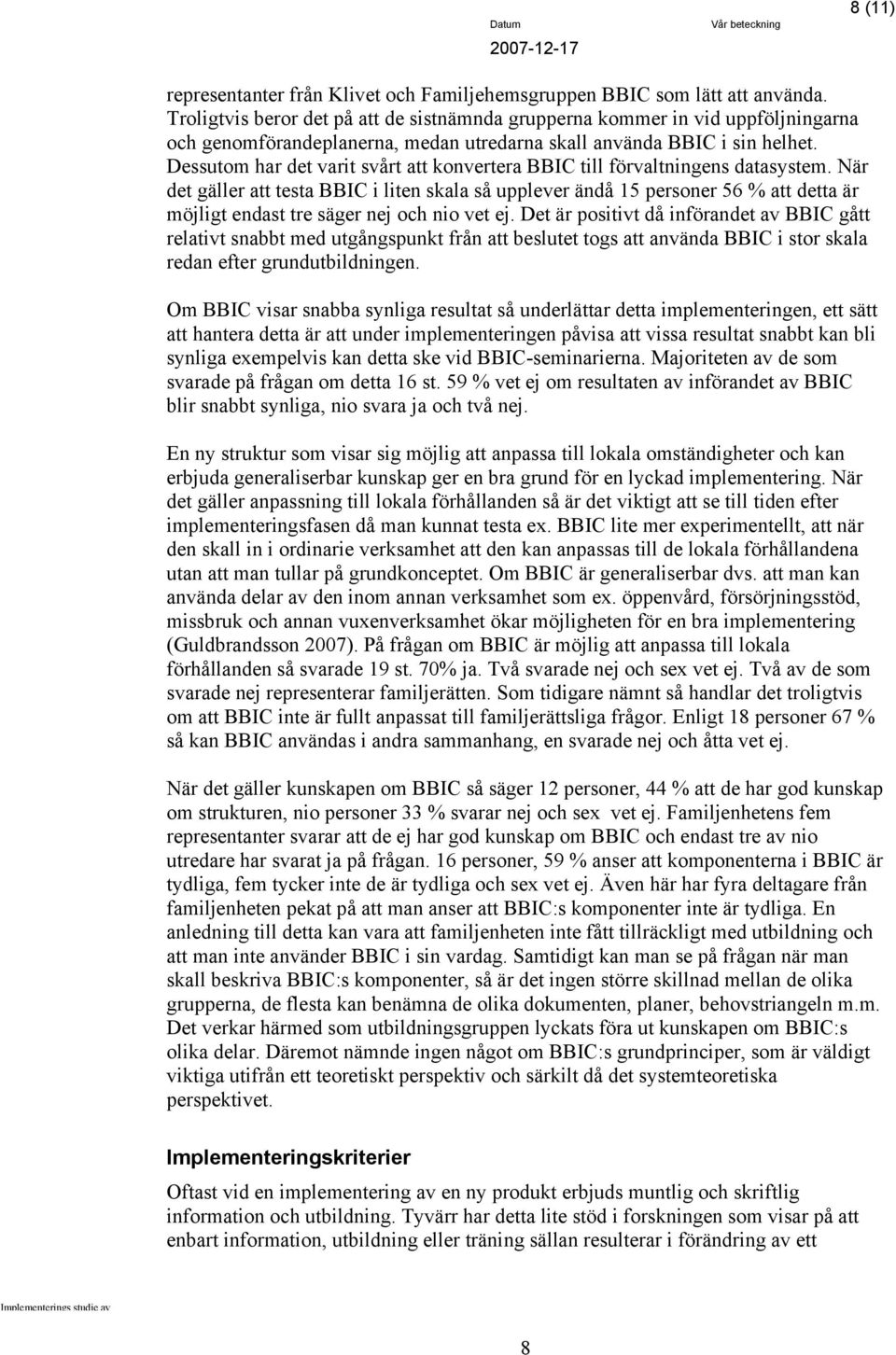 Dessutom har det varit svårt att konvertera BBIC till förvaltningens datasystem.