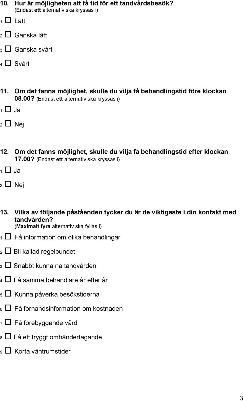 Vilka av följande påståenden tycker du är de viktigaste i din kontakt med tandvården?