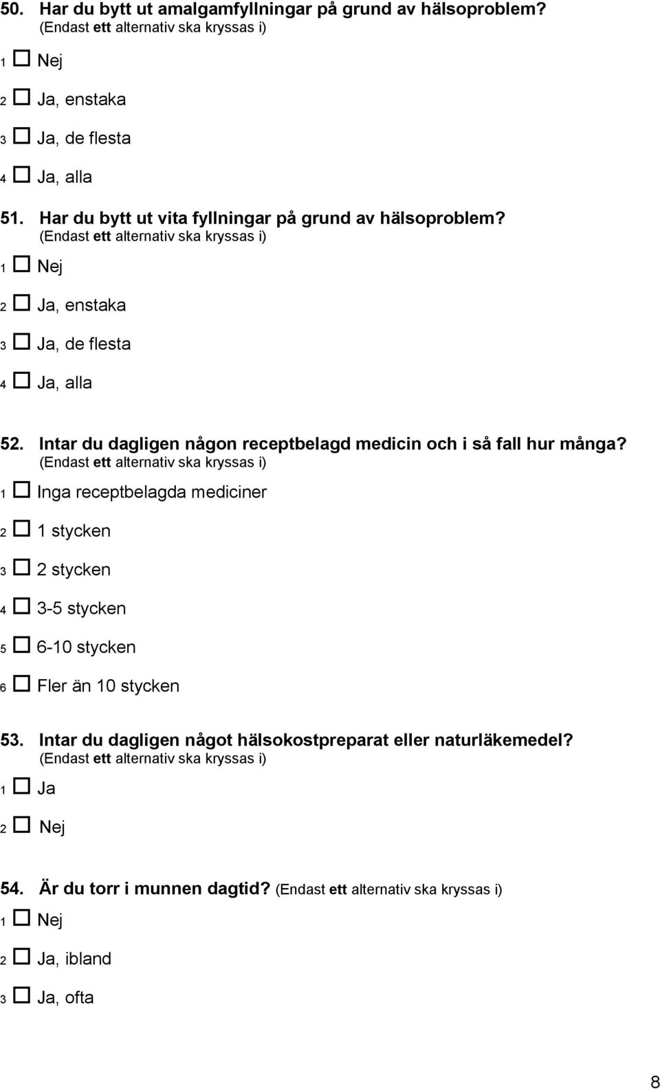 Intar du dagligen någon receptbelagd medicin och i så fall hur många?