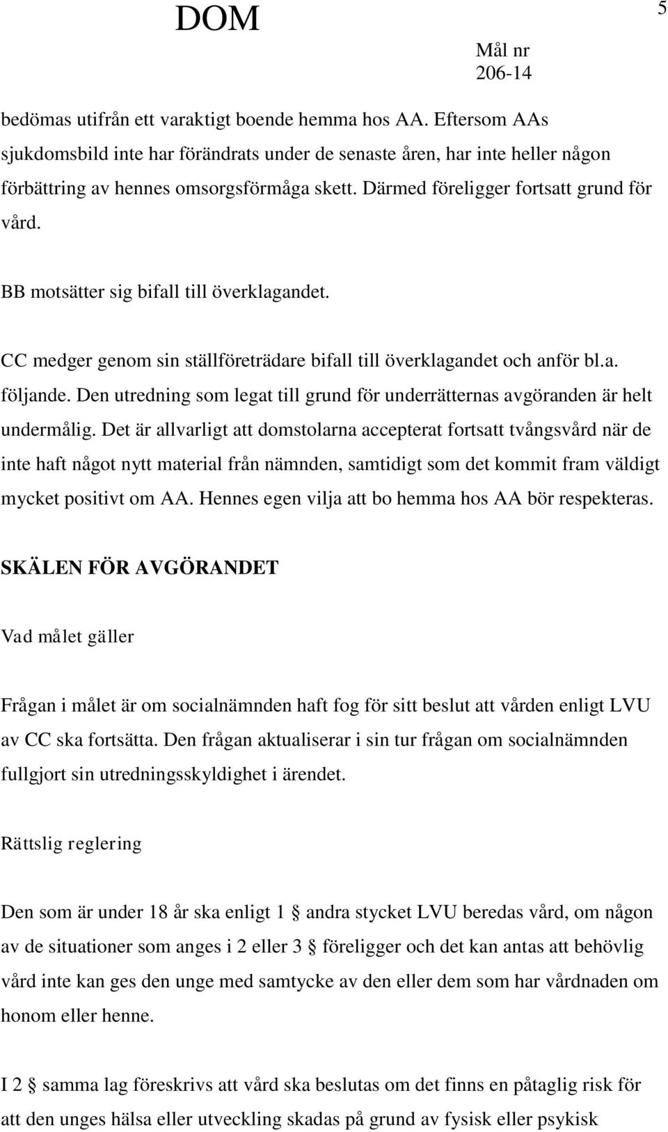 Den utredning som legat till grund för underrätternas avgöranden är helt undermålig.