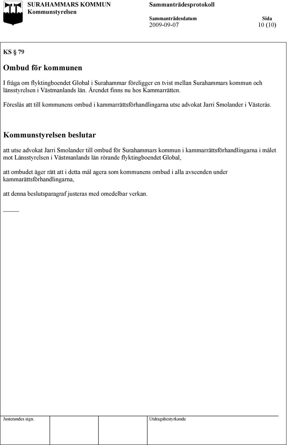 att utse advokat Jarri Smolander till ombud för Surahammars kommun i kammarrättsförhandlingarna i målet mot Länsstyrelsen i Västmanlands län rörande flyktingboendet