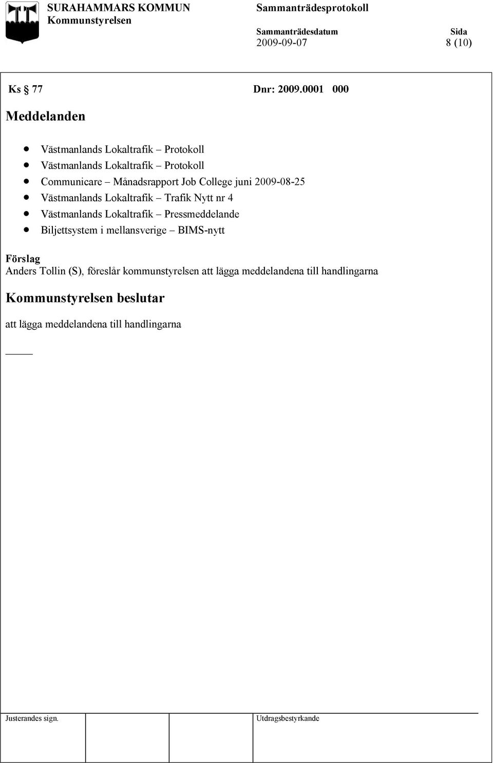 Månadsrapport Job College juni 2009-08-25 Västmanlands Lokaltrafik Trafik Nytt nr 4 Västmanlands