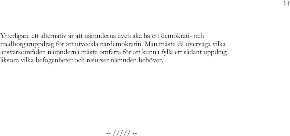 Man måste då överväga vilka ansvarsområden nämnderna måste omfatta för att