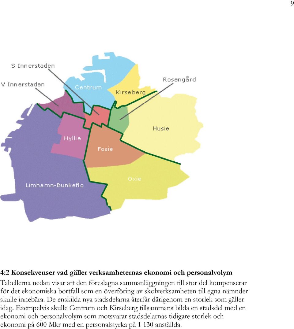De enskilda nya stadsdelarna återfår därigenom en storlek som gäller idag.