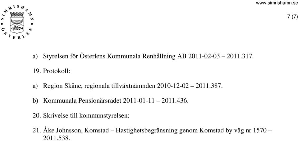 b) Kommunala Pensionärsrådet 2011-01-11 2011.436. 20. Skrivelse till kommunstyrelsen: 21.