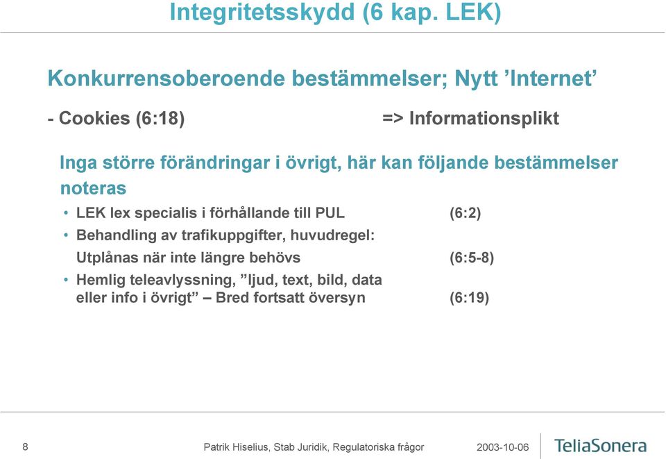 förändringar i övrigt, här kan följande bestämmelser noteras LEK lex specialis i förhållande till PUL