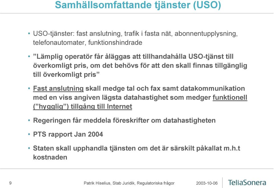 anslutning skall medge tal och fax samt datakommunikation med en viss angiven lägsta datahastighet som medger funktionell ( hygglig ) tillgång till