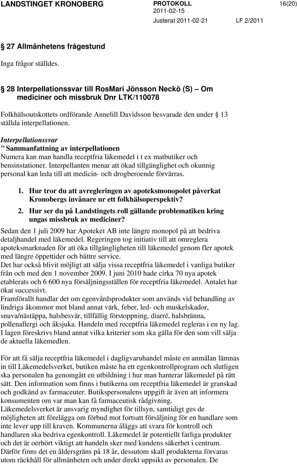 Interpellationssvar Sammanfattning av interpellationen Numera kan man handla receptfria läkemedel i t ex matbutiker och bensinstationer.