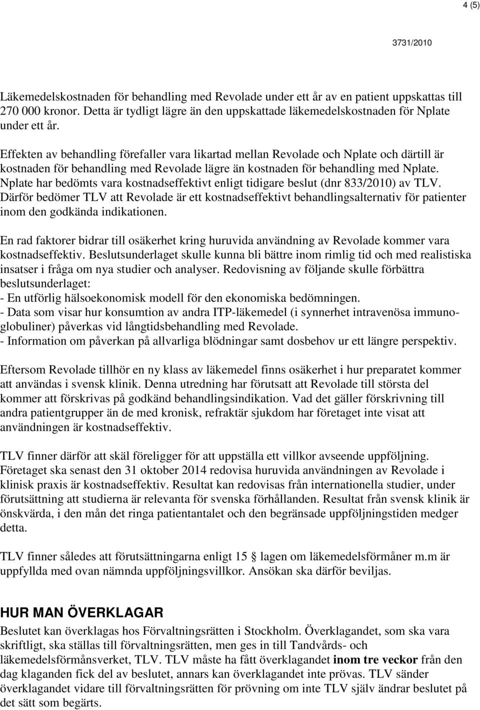 Nplate har bedömts vara kostnadseffektivt enligt tidigare beslut (dnr 833/2010) av TLV.