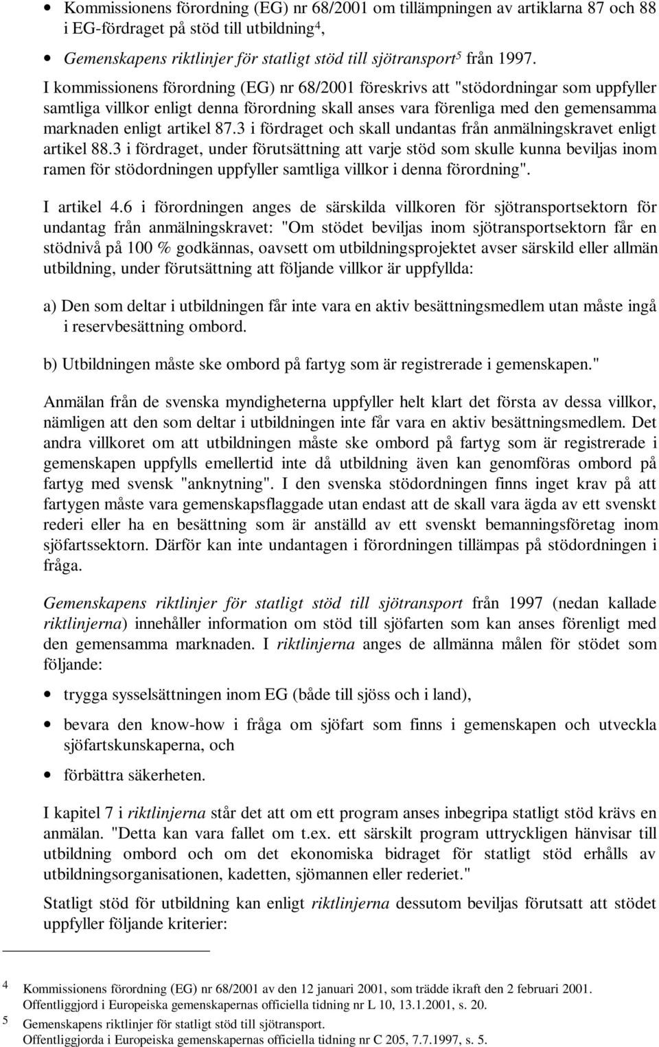 87.3 i fördraget och skall undantas från anmälningskravet enligt artikel 88.