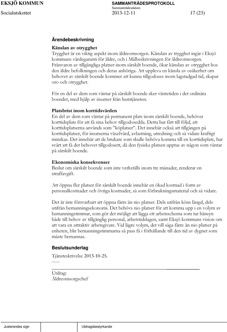 Frånvaron av tillgängliga platser inom särskilt boende, ökar känslan av otrygghet hos den äldre befolkningen och deras anhöriga.