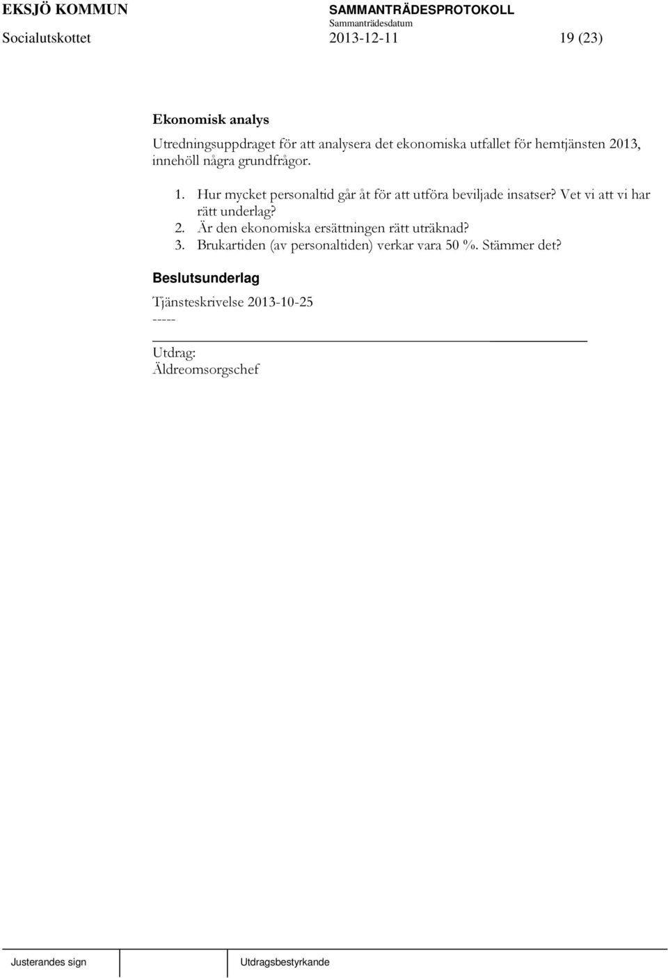 Hur mycket personaltid går åt för att utföra beviljade insatser? Vet vi att vi har rätt underlag? 2.