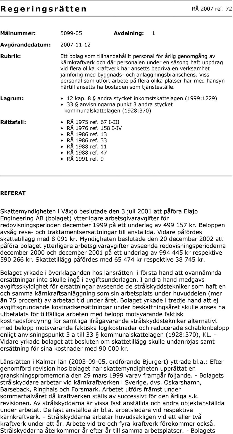 flera olika kraftverk har ansetts bedriva en verksamhet jämförlig med byggnads- och anläggningsbranschens.