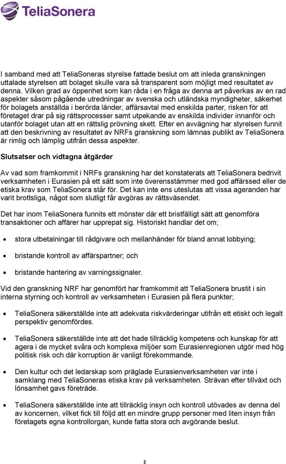 länder, affärsavtal med enskilda parter, risken för att företaget drar på sig rättsprocesser samt utpekande av enskilda individer innanför och utanför bolaget utan att en rättslig prövning skett.