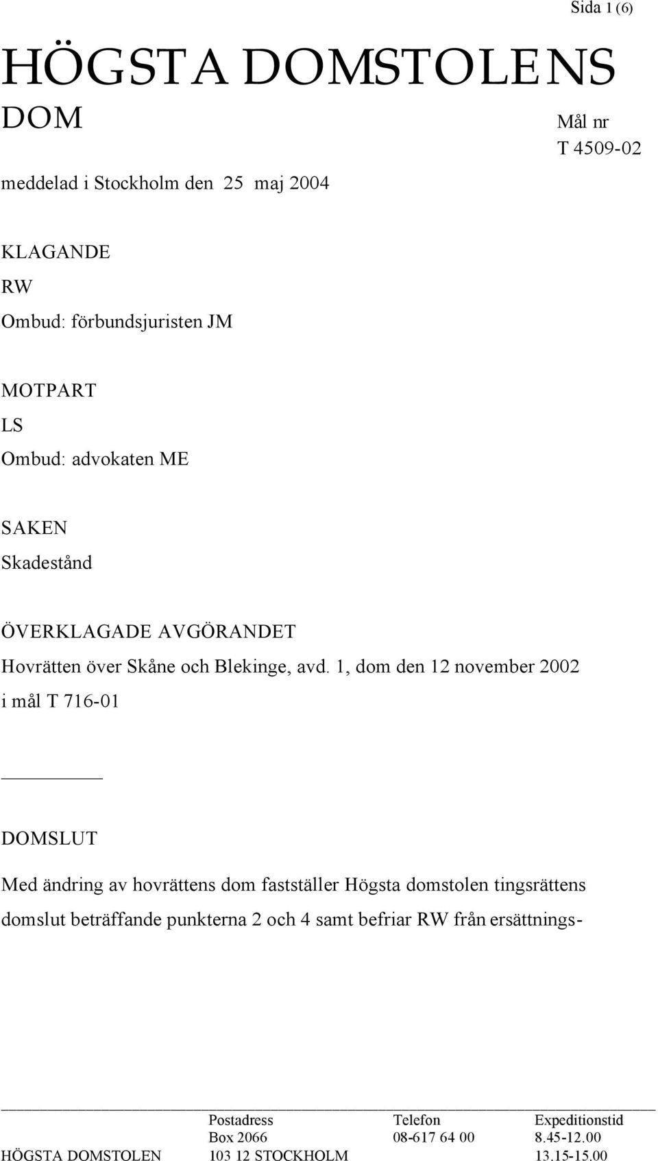 1, dom den 12 november 2002 i mål T 716-01 DOMSLUT Med ändring av hovrättens dom fastställer Högsta domstolen tingsrättens domslut