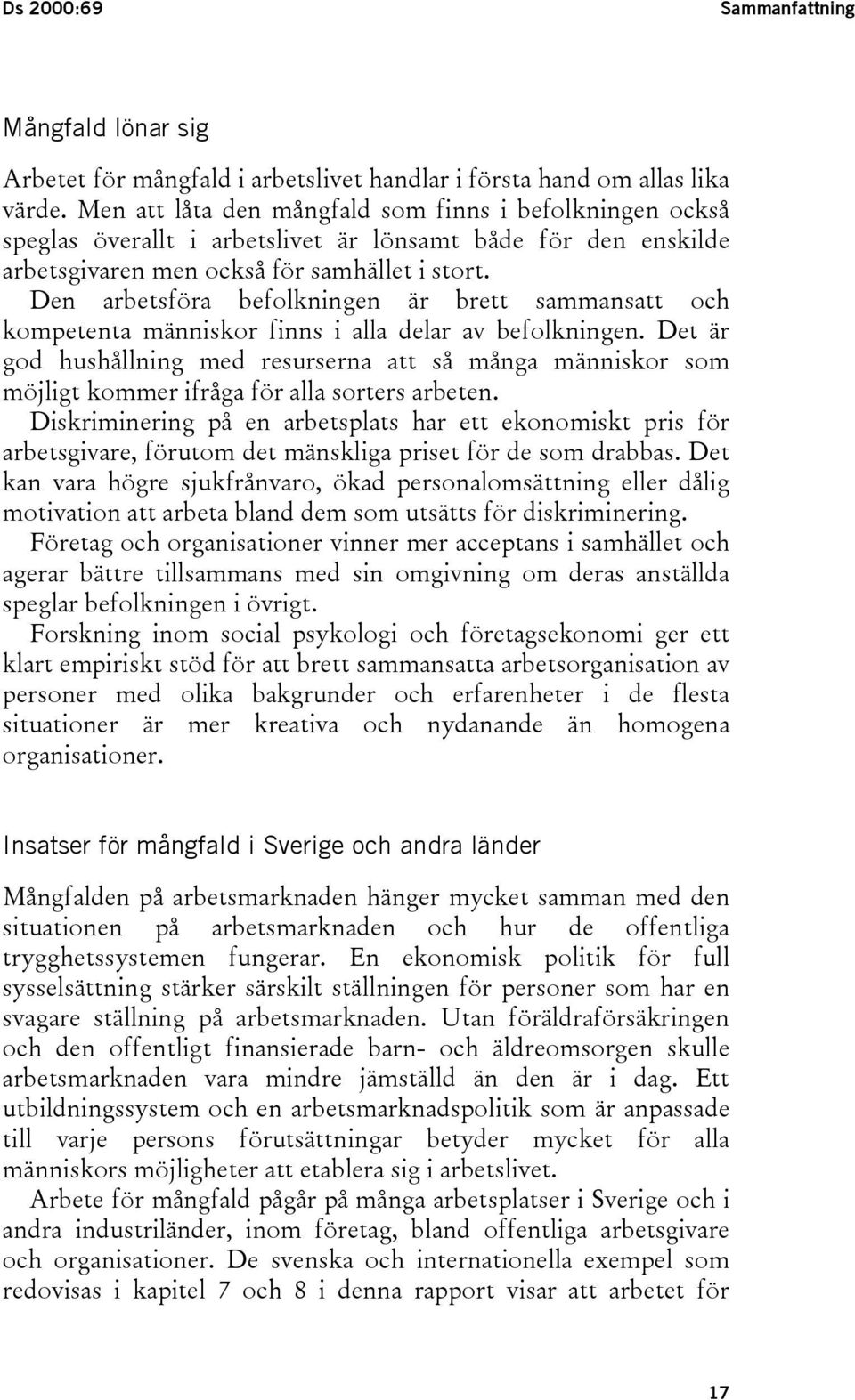 Den arbetsföra befolkningen är brett sammansatt och kompetenta människor finns i alla delar av befolkningen.