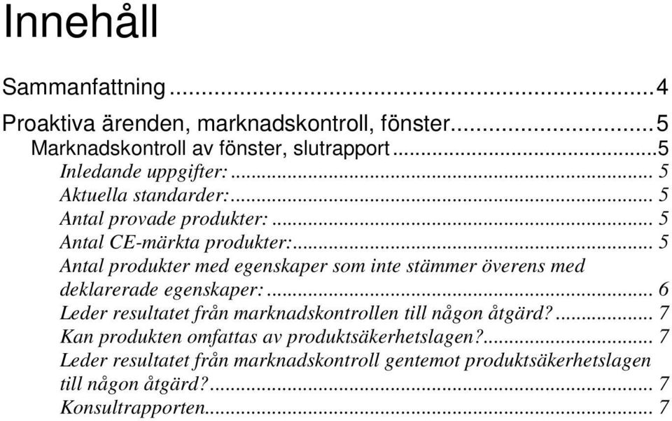 .. 5 Antal produkter med egenskaper som inte stämmer överens med deklarerade egenskaper:.