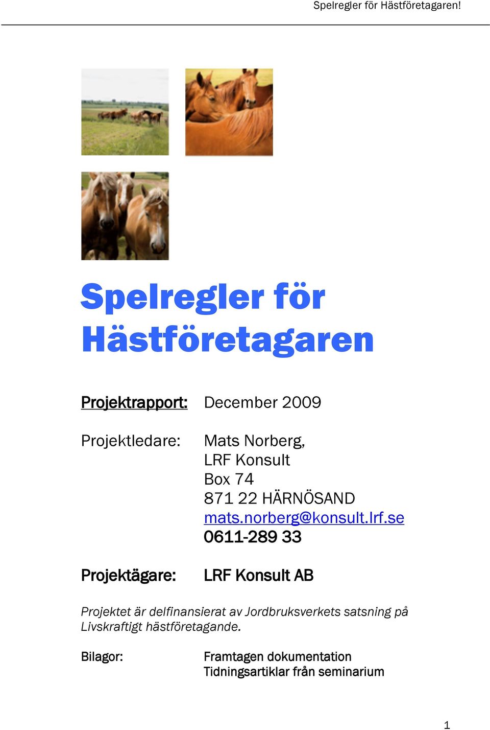 Norberg, LRF Konsult Box 74 871 22 HÄRNÖSAND mats.norberg@konsult.lrf.