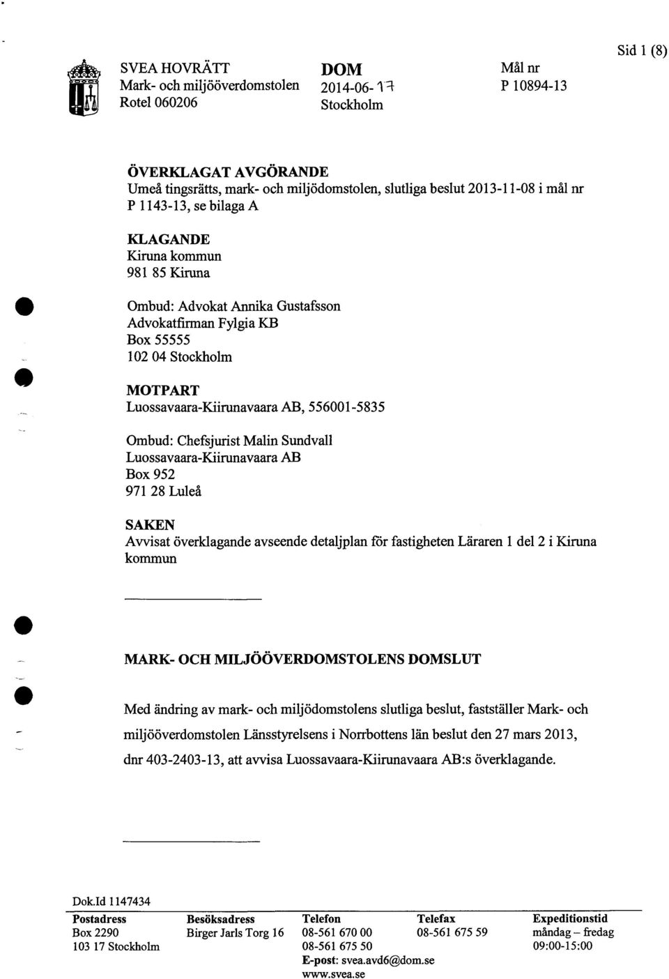 Ombud: Chefsjurist Malin Sundvall Luossavaara-Kiirunavaara AB Box 952 971 28 Luleå SAKEN Avvisat överklagande avseende detaljplan för fastigheten Läraren l del 2 i Kiruna kommun MARK- OCH