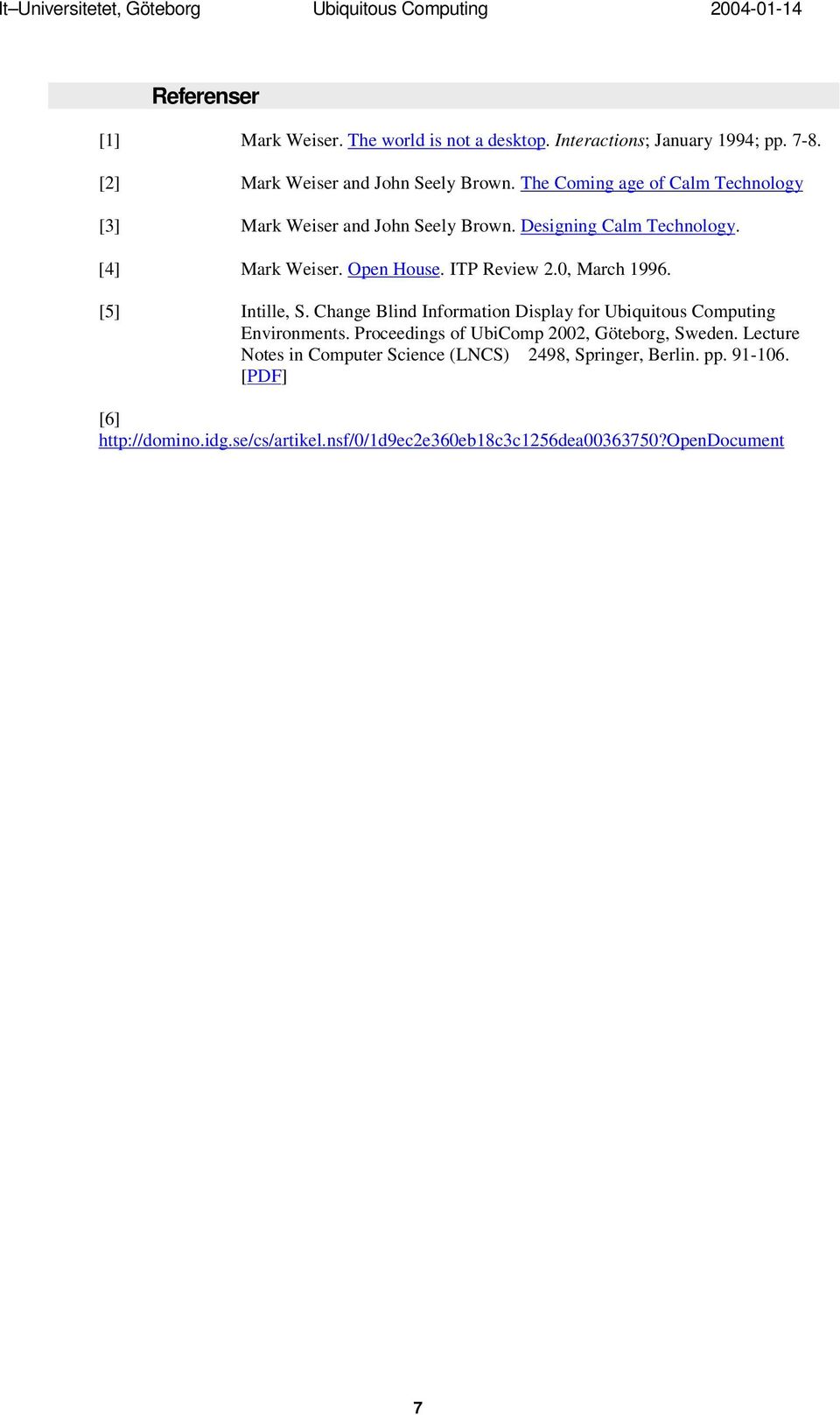 0, March 1996. [5] Intille, S. Change Blind Information Display for Ubiquitous Computing Environments. Proceedings of UbiComp 2002, Göteborg, Sweden.