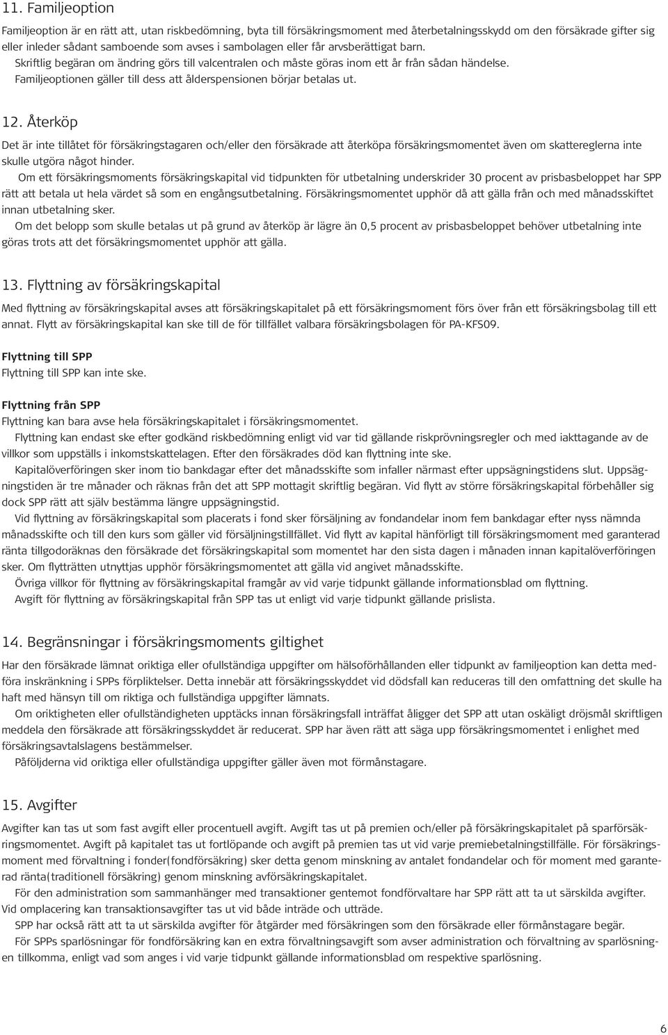 Familjeoptionen gäller till dess att ålderspensionen börjar betalas ut. 12.