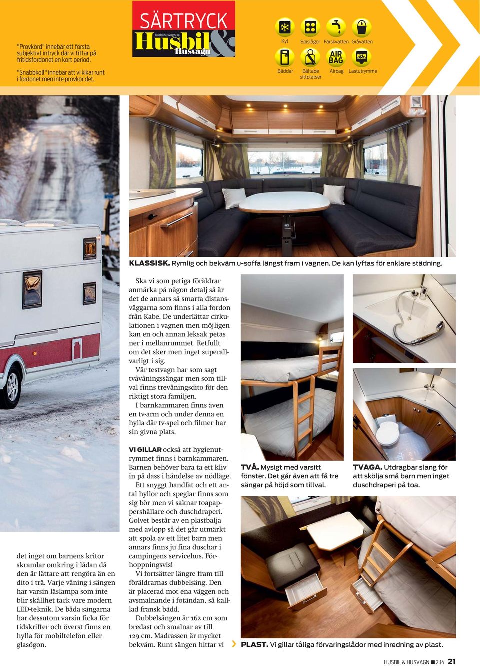 Ska vi som petiga föräldrar anmärka på någon detalj så är det de annars så smarta distansväggarna som finns i alla fordon från Kabe.