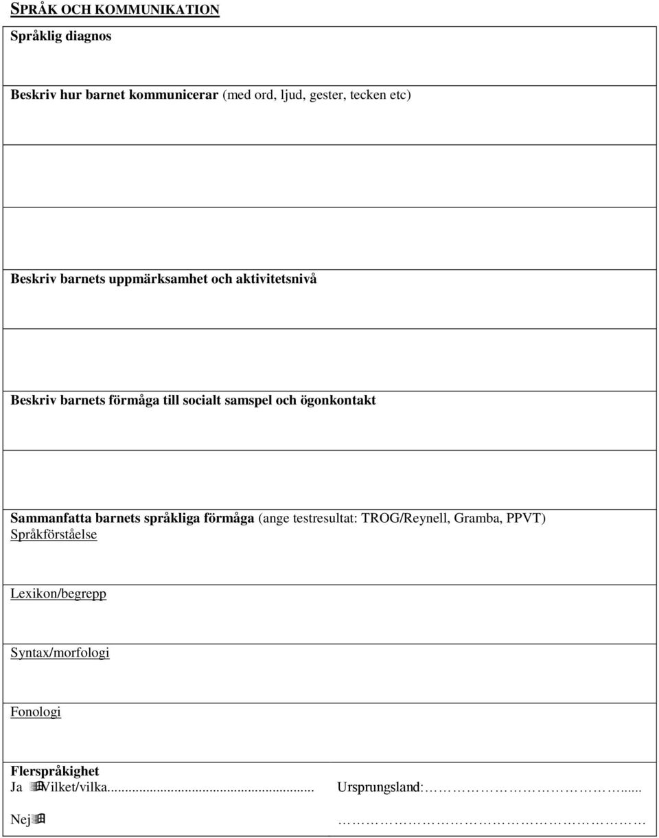 ögonkontakt Sammanfatta barnets språkliga förmåga (ange testresultat: TROG/Reynell, Gramba, PPVT)