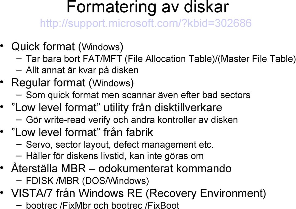 Som quick format men scannar även efter bad sectors Low level format utility från disktillverkare Gör write-read verify och andra kontroller av disken Low