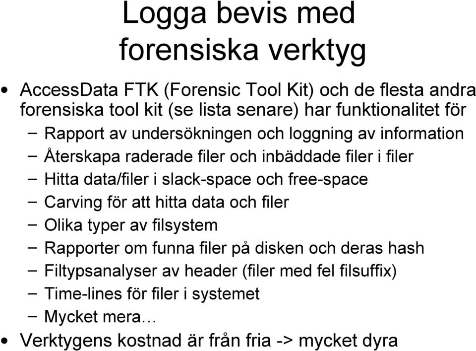 data/filer i slack-space och free-space Carving för att hitta data och filer Olika typer av filsystem Rapporter om funna filer på disken