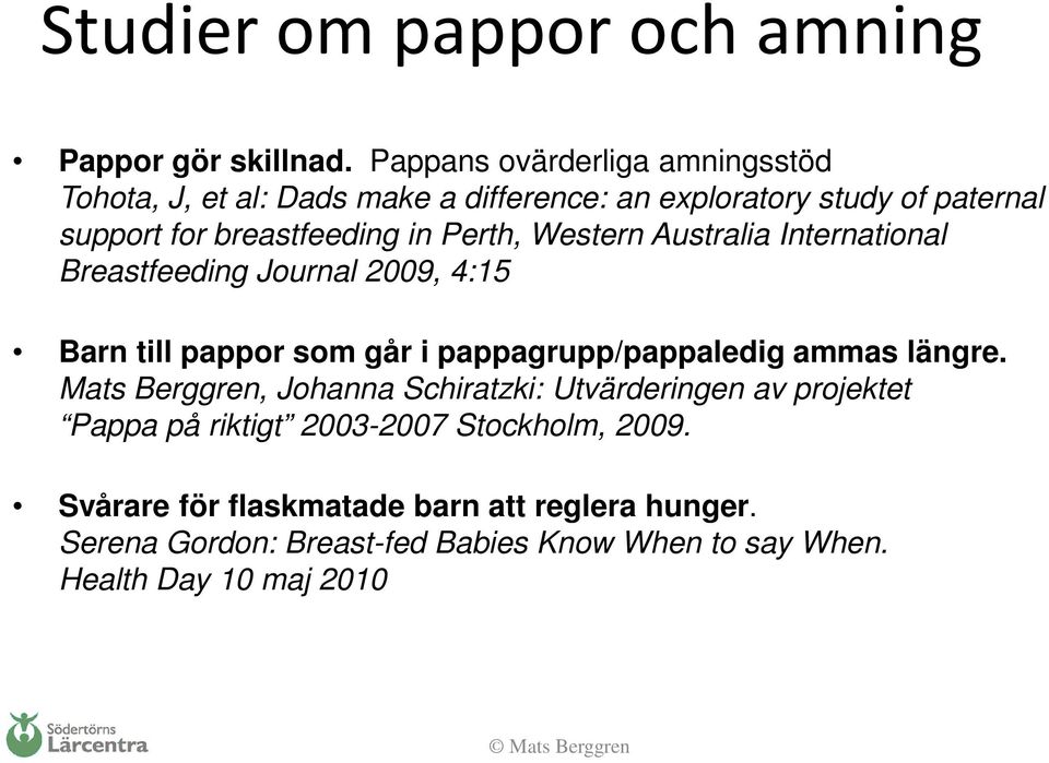Perth, Western Australia International Breastfeeding Journal 2009, 4:15 Barn till pappor som går i pappagrupp/pappaledig ammas längre.