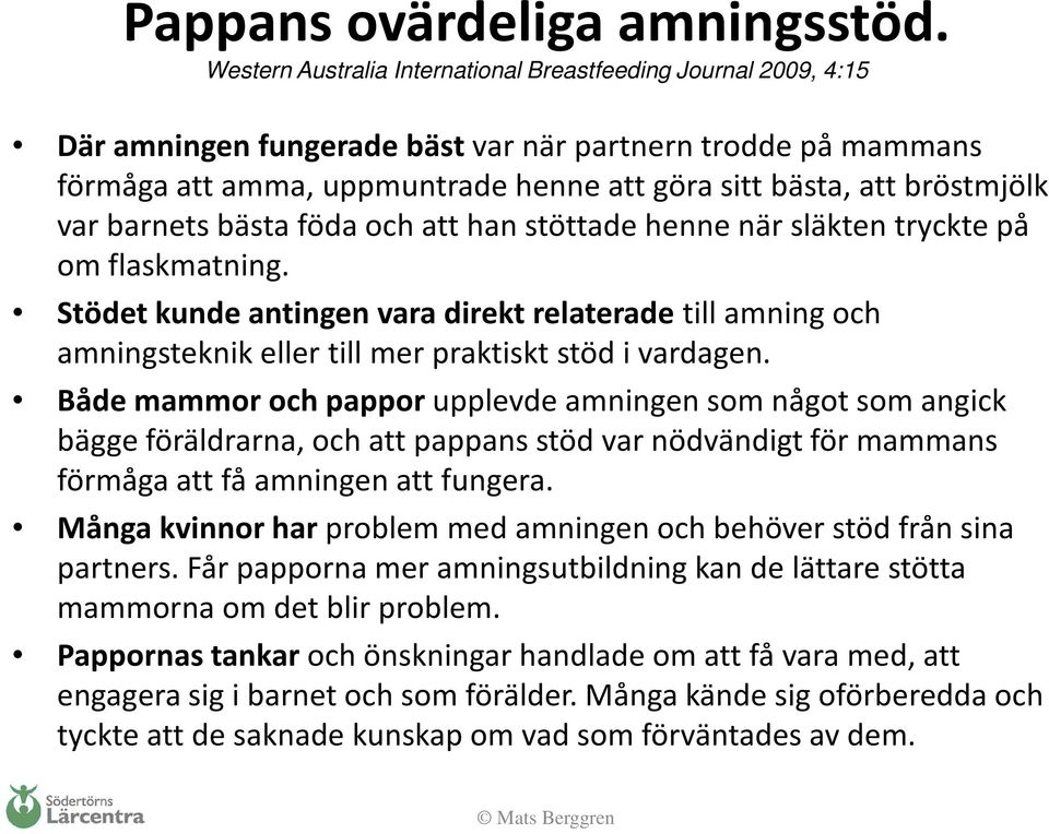 var barnets bästa föda och att han stöttade henne när släkten tryckte på om flaskmatning.
