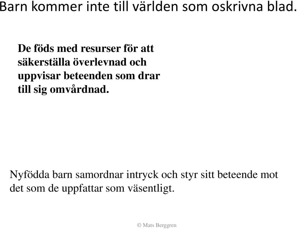 uppvisar beteenden som drar till sig omvårdnad.