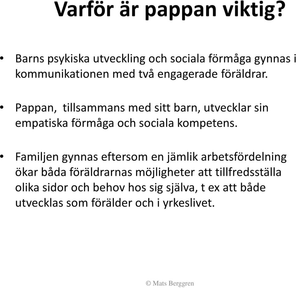 Pappan, tillsammans med sitt barn, utvecklar sin empatiska förmåga och sociala kompetens.