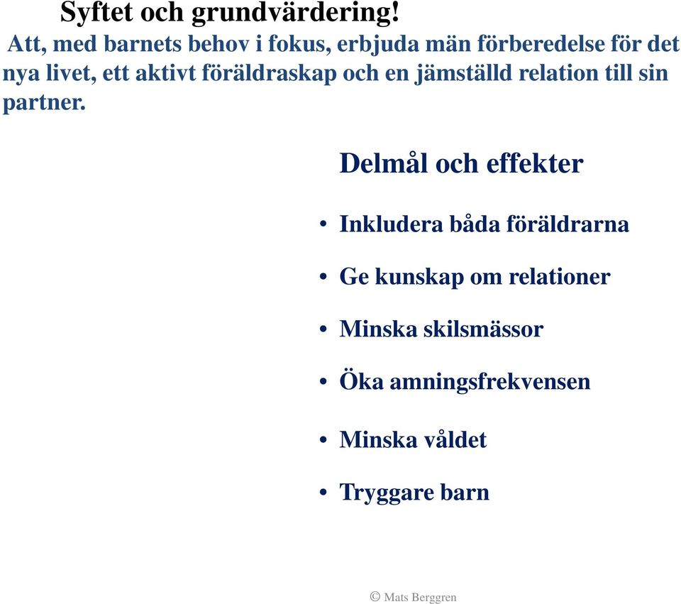ett aktivt föräldraskap och en jämställd relation till sin partner.