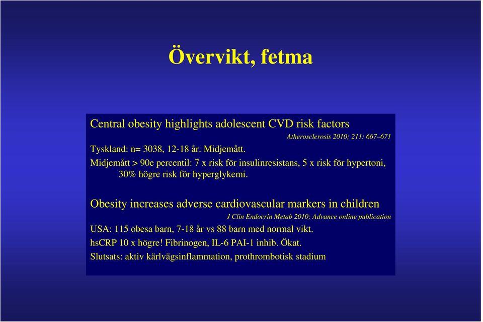 Obesity increases adverse cardiovascular markers in children J Clin Endocrin Metab 2010; Advance online publication USA: 115 obesa barn,