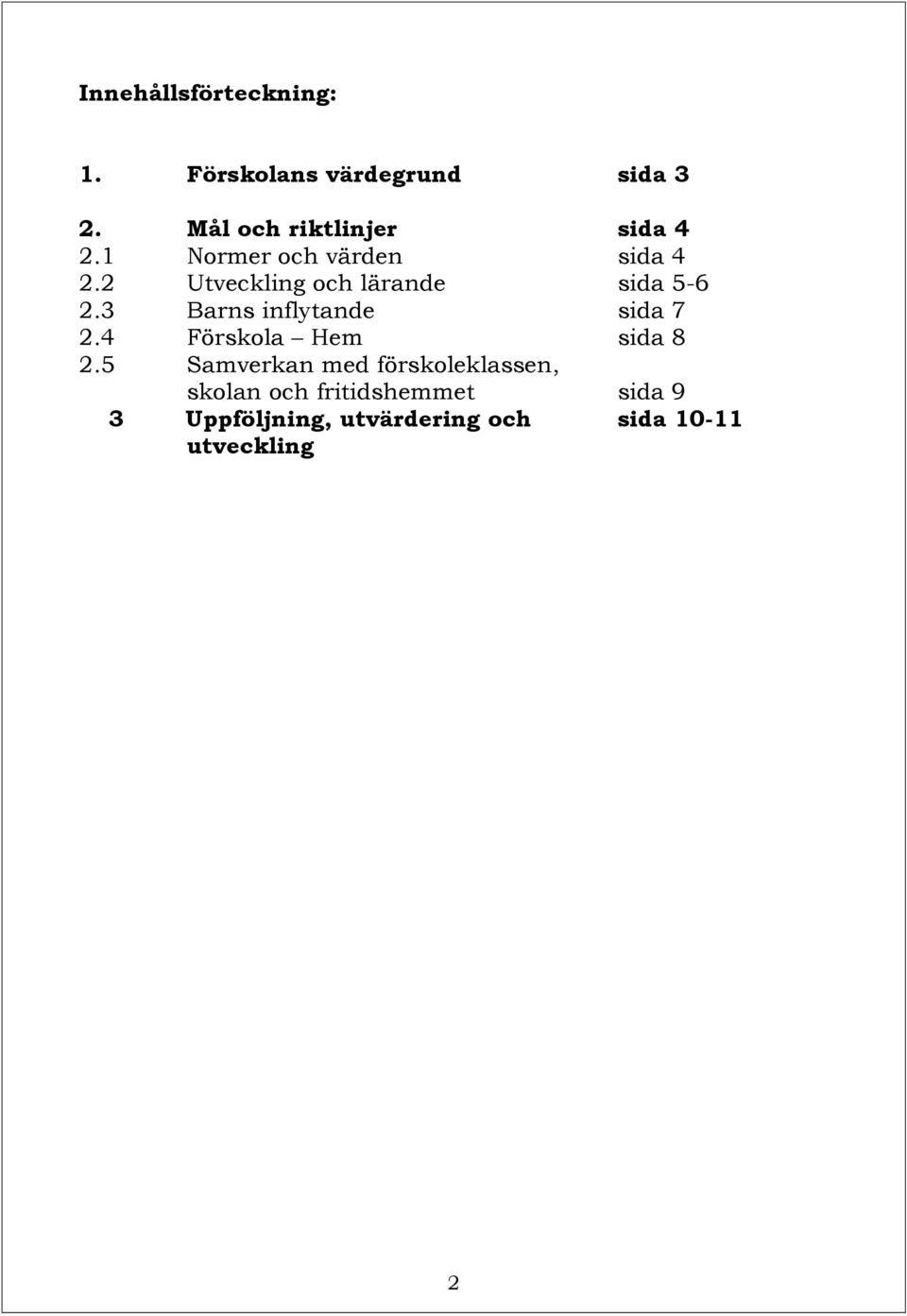 2 Utveckling och lärande sida 5-6 2.3 Barns inflytande sida 7 2.